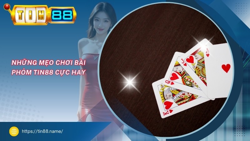 Những mẹo chơi bài Phỏm TIN88 cực hay Những mẹo chơi bài Phỏm TIN88 cực hay