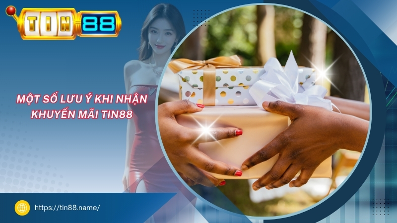 Một số lưu ý khi nhận khuyến mãi TIN88 mot so luu y khi nhan khuyen mai tin88
