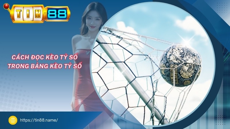 Cách đọc kèo tỷ số trong bảng kèo tỷ số Cách đọc kèo tỷ số trong bảng kèo tỷ số