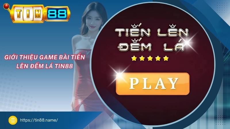 Giới thiệu game bài Tiến Lên Đếm Lá TIN88 Giới thiệu game bài Tiến Lên Đếm Lá TIN88