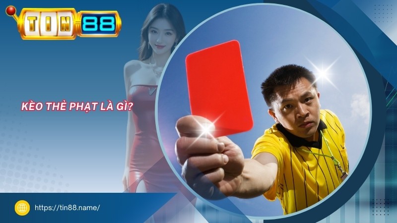 Kèo thẻ phạt là gì? Kèo thẻ phạt là gì?