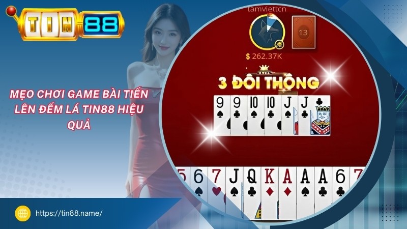 Mẹo chơi Tiến Lên Đếm Lá TIN88 hiệu quả Mẹo chơi Tiến Lên Đếm Lá TIN88 hiệu quả