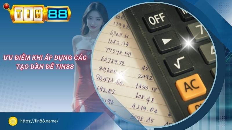 Ưu điểm khi áp dụng cách tạo dàn đề TIN88 Ưu điểm khi áp dụng cách tạo dàn đề TIN88